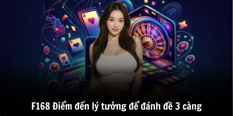 Cách Đánh Đề 3 Càng - Chơi Đâu Trúng Đó Cực Hấp Dẫn 5 Lựa chọn F168 là điểm đến lý tưởng để tham gia đánh đề 3 càng