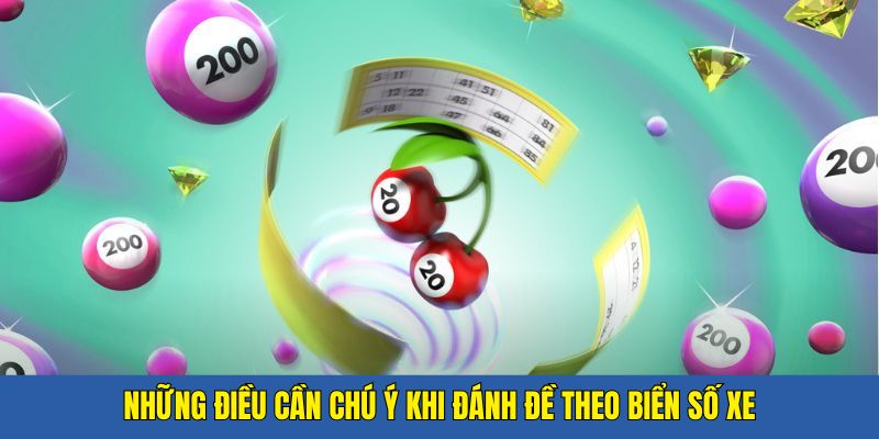 Cách Đánh Đề Theo Biển Số Xe - Bí Quyết Chơi Hay Khó Bỏ Lỡ 5 Một vài chú ý người chơi cần nắm bắt rõ