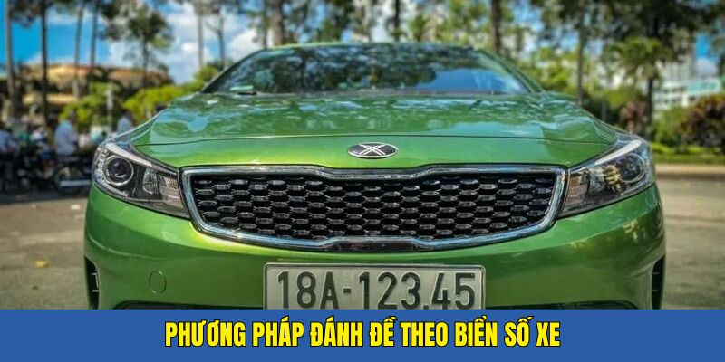 Cách Đánh Đề Theo Biển Số Xe - Bí Quyết Chơi Hay Khó Bỏ Lỡ 2 Phương pháp đánh đề dựa vào biển số xe