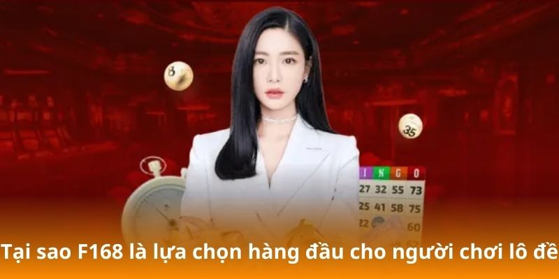 Cách Đánh Đề Trên Mạng - Hướng Dẫn Từ A Đến Z Cho Người Mới 3 Tại sao F168 là lựa chọn hàng đầu cho người chơi lô đề