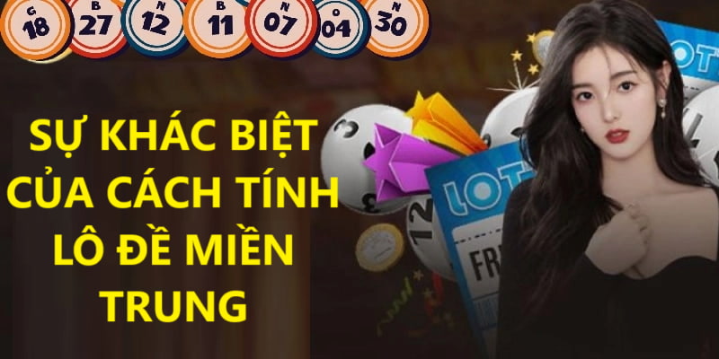 Cách Tính Lô Đề - Thông Tin Phải Biết Trước Khi Chơi Xổ Số 5 Xổ số miền Trung có cách tính lô đề khác biệt như thế nào so với 2 địa điểm khác?