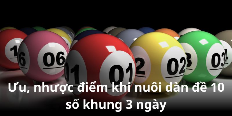 Dàn đề 10 số khung 3 ngày - Bí Quyết Trúng Lớn Tại F168 3 Phân tích ưu, nhược điểm của phương pháp nuôi Dàn đề 10 số khung 3 ngày