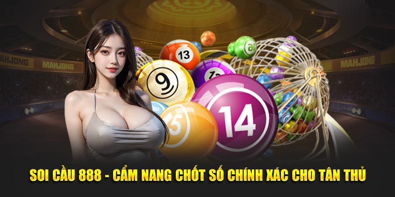 Soi Cầu 888 - Cẩm Nang Chốt Số Chính Xác Cho Tân Thủ 1 soi-cau-888-cam-nang-chot-so-chinh-xac-cho-tan-thu