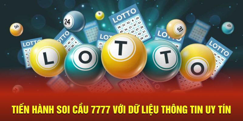 Soi Cầu 7777 - Nhận Định KQXS Hiệu Quả Đưa Ra Lô Chuẩn 5 Tiến hành soi cầu 7777 với dữ liệu thông tin uy tín